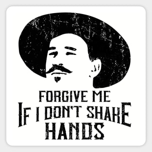 Forgive Me If I Don't Shake Hands Doc Holliday Magnet